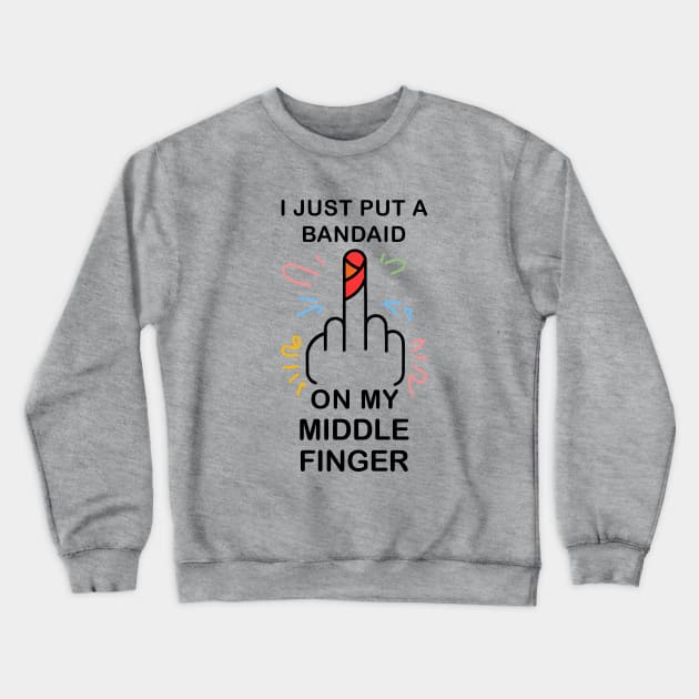 I just put a bandaid on my middle finger Crewneck Sweatshirt by Fashioned by You, Created by Me A.zed